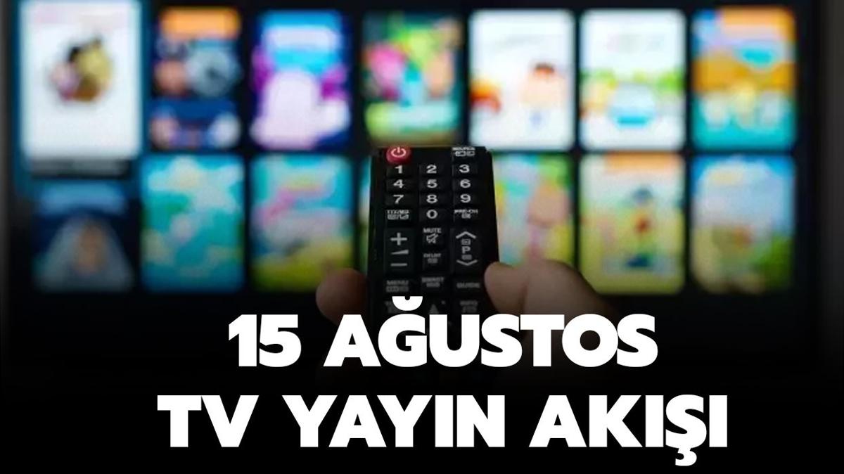 Bu akam Tv'de ne var" 15 Austos 2024 TRT1, Kanal D, Star TV, Show TV, ATV, TV8, NOW TV yayn ak