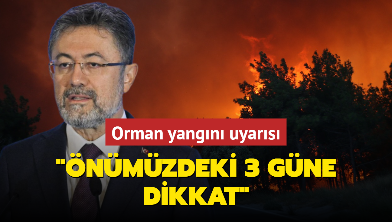 Bakan Yumakl'dan orman yangn uyars: nmzdeki 3 gne dikkat  