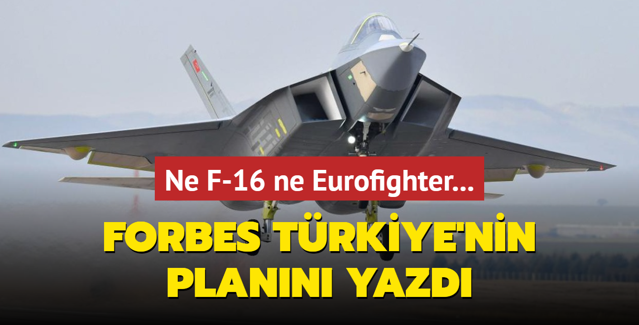 Ne F-16 ne Eurofighter... Forbes Trkiye'nin plann yazd!