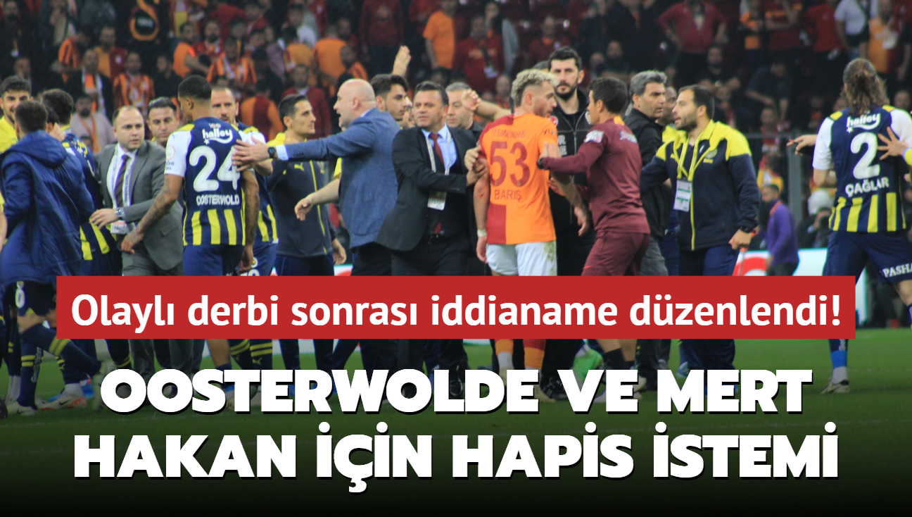 Oosterwolde ve Mert Hakan Yanda iin hapis istemi! Olayl derbi sonras iddianame dzenlendi