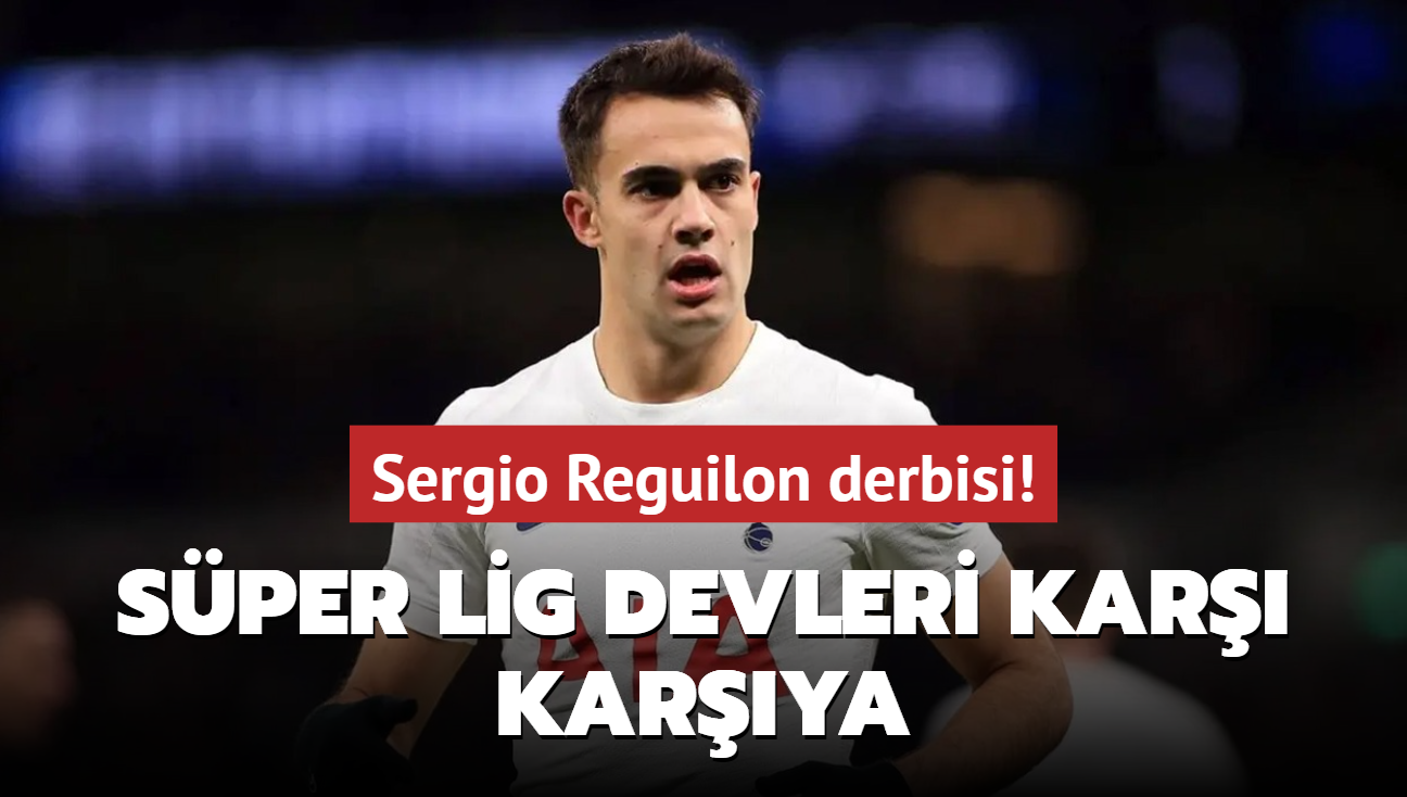 Sergio Reguilon derbisi! Sper Lig devleri kar karya