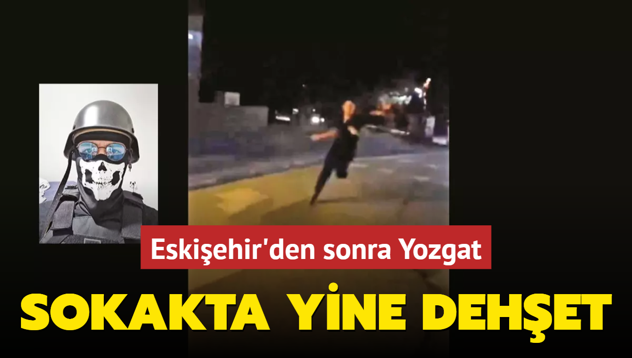 Sokakta yine dehet... Eskiehir'den sonra Yozgat