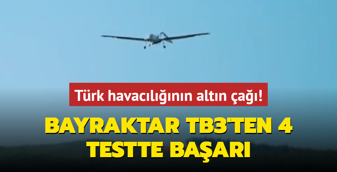 Trk havaclnn altn a! Bayraktar TB3'ten 4 testte baar