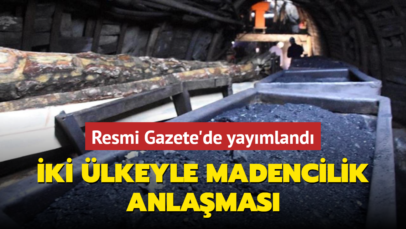 Trkiye ile iki lke arasnda madencilik anlamas! Resmi Gazete'de yaymland