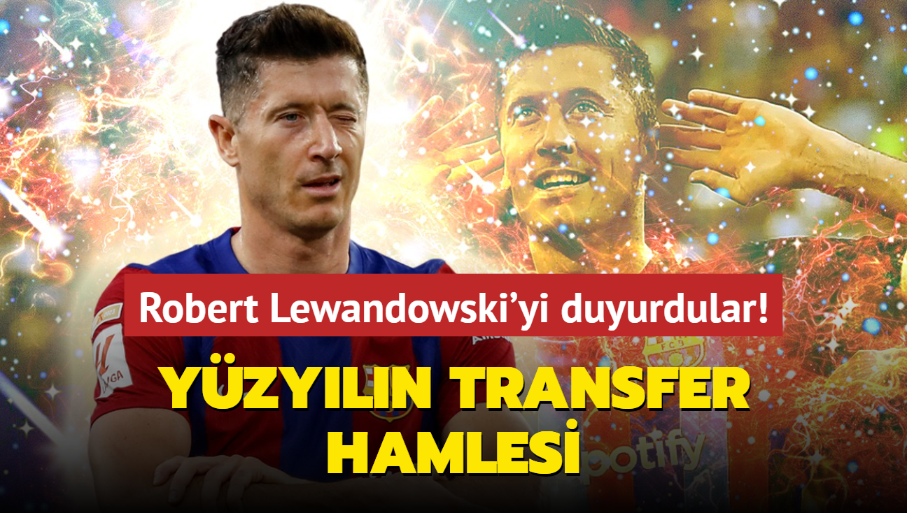 Ve bu i bitti: Yzyln transfer hamlesi! Robert Lewandowski'yi resmen duyurdular...