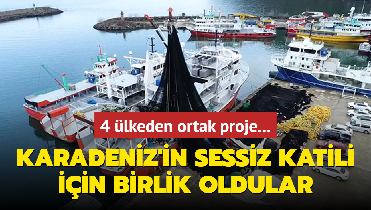 4 lkeden ortak proje... Karadeniz'in sessiz katili iin birlik oldular