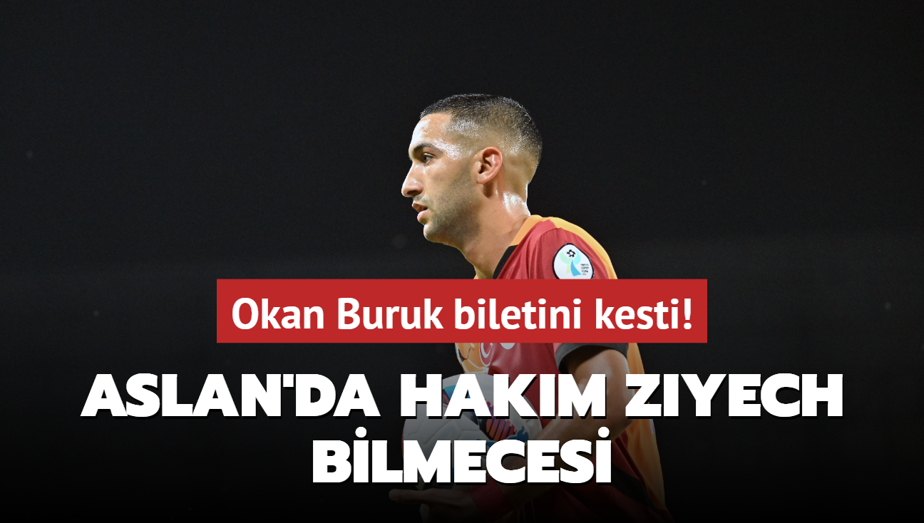 Aslan'da Hakim Ziyech bilmecesi! Okan Buruk biletini kesti