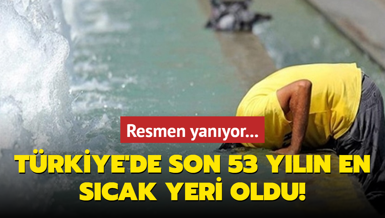 Resmen yanyor... Son 53 yln Temmuz aynda en scak yeri oldu!