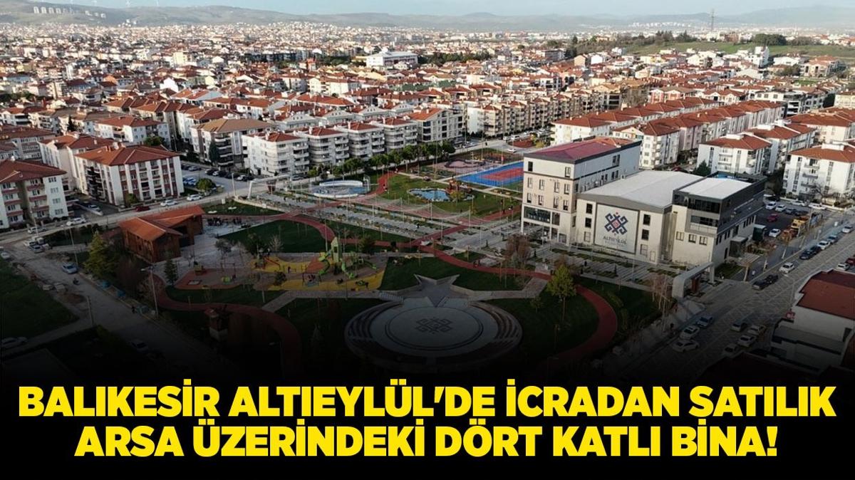 Balkesir Alteyll'de icradan satlk arsa zerindeki drt katl bina!