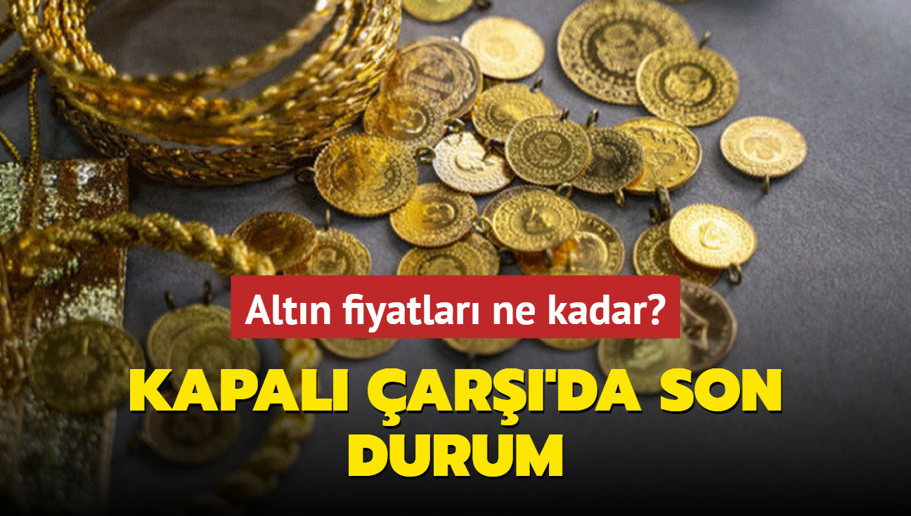 Altn fiyatlar ne kadar" Gram altn ka lira" te Kapal ar'da 19 Austos 2024 gncel altn kuru fiyatlar (CANLI)