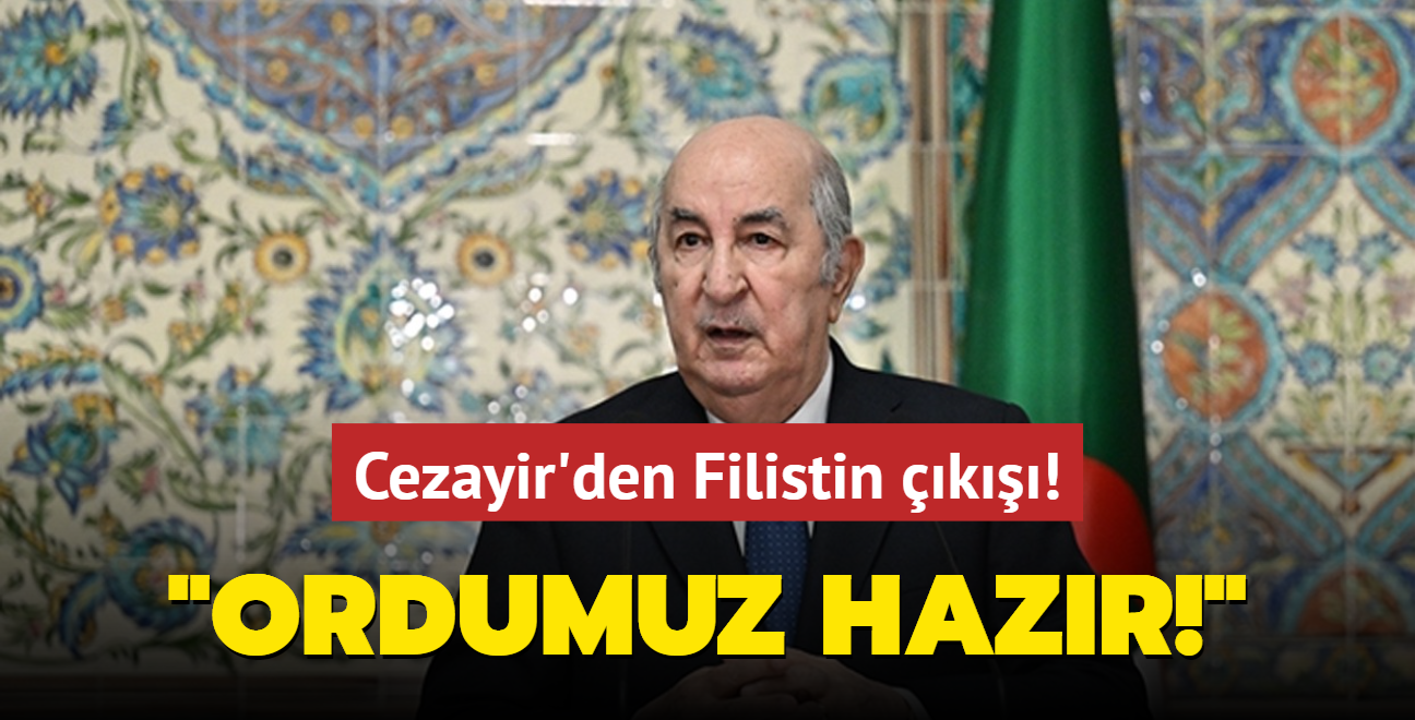 Cezayir'den Filistin k: Ordumuz hazr!