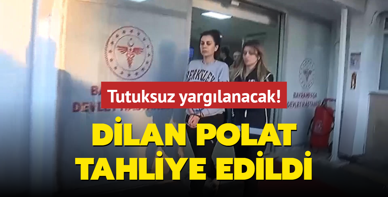 Dilan Polat tahliye edildi... Tutuksuz yarglanacak! 