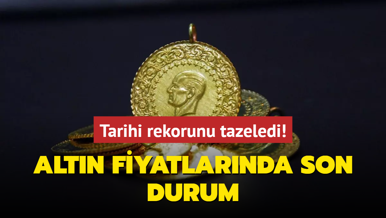 Tarihi rekorunu tazeledi! Altn fiyatlarnda son durum