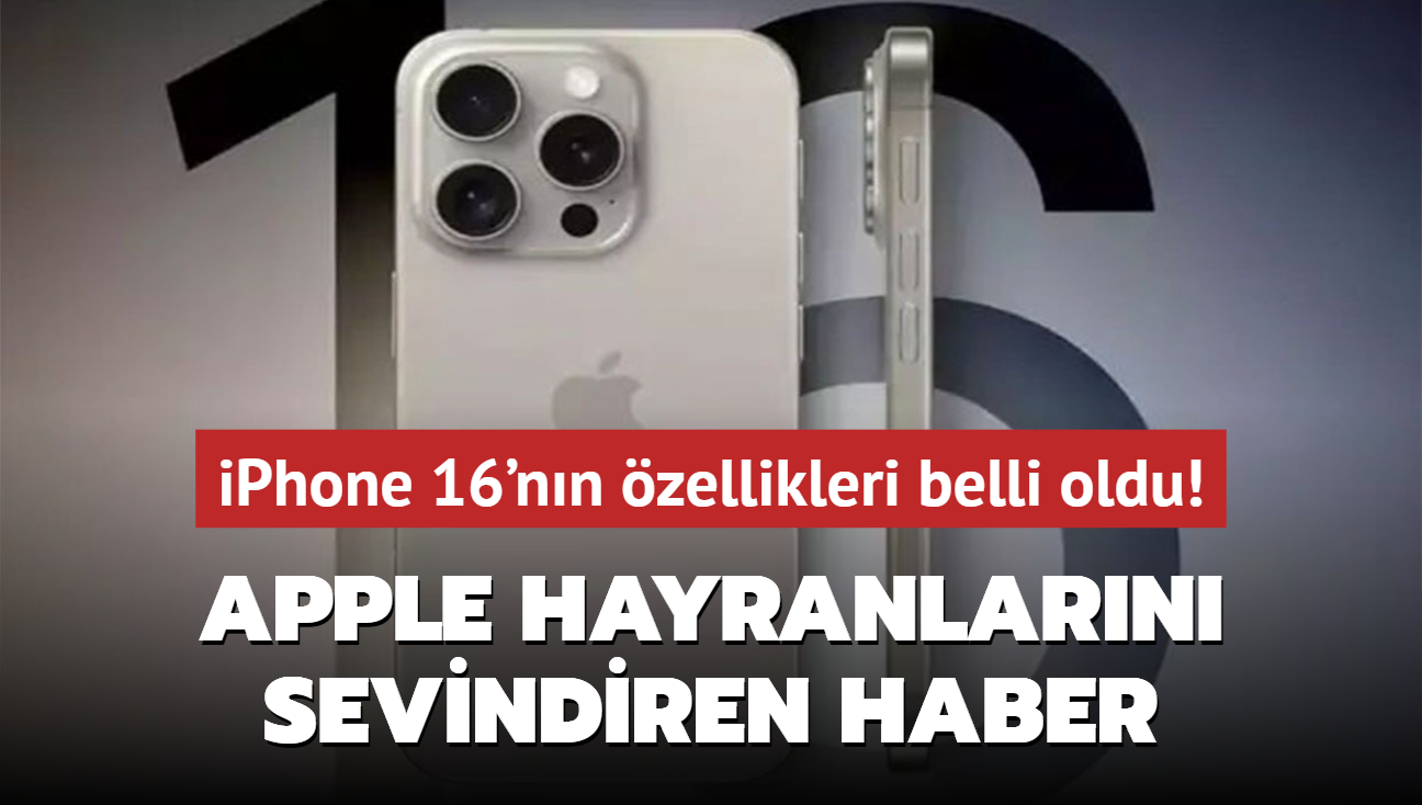 Apple hayranlarn sevindiren haber! iPhone 16'nn zellikleri belli oldu! Sizce alnmal m"