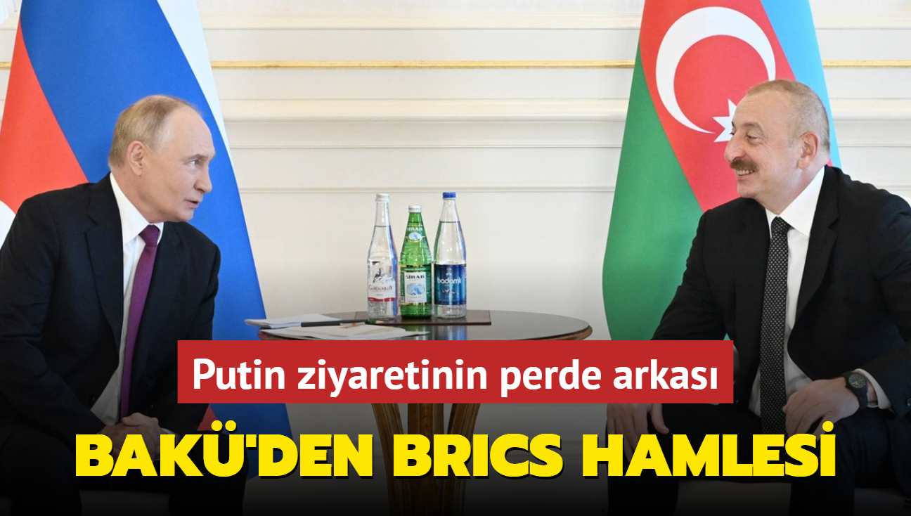 Putin ziyaretinin perde arkas! Bak'den BRICS hamlesi