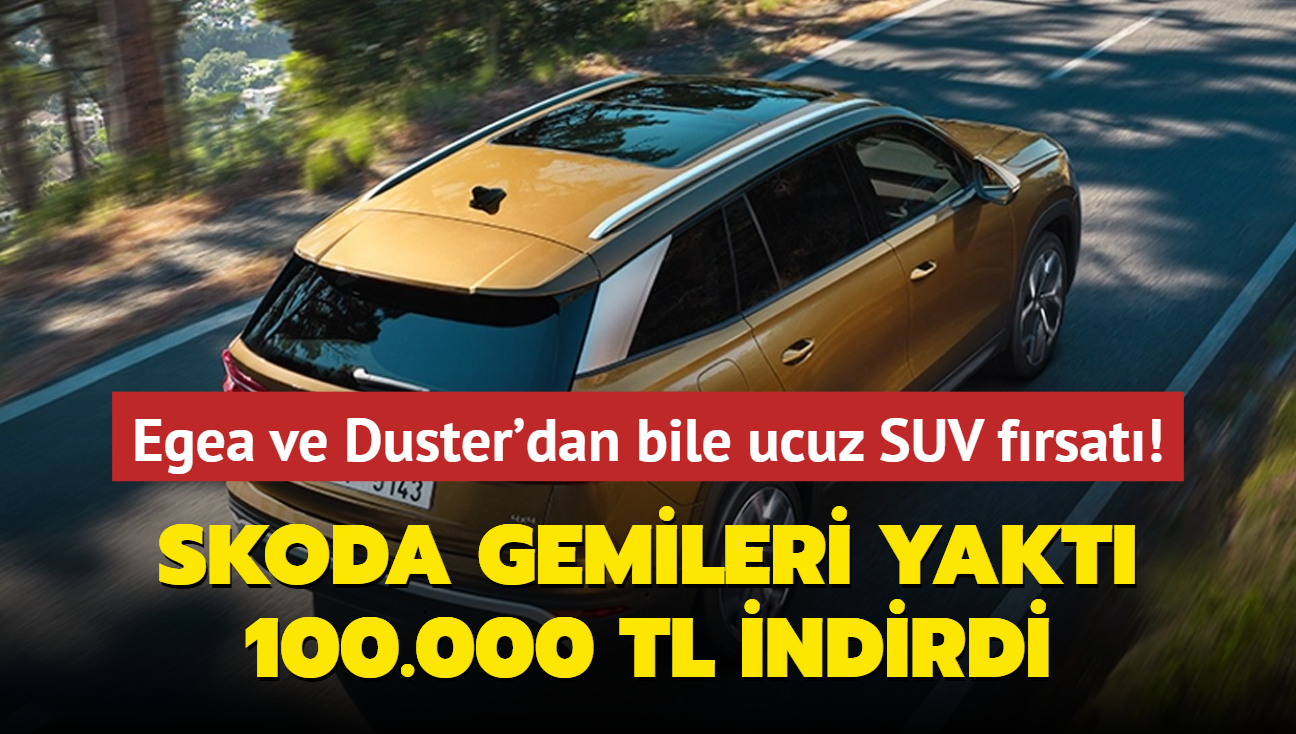 Skoda gemileri yakt: 100.000 TL indirdi! Egea ve Duster'dan bile ucuz SUV frsat