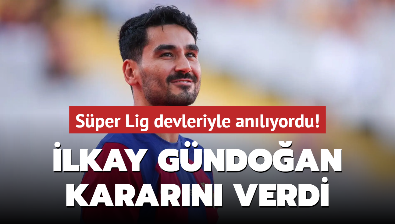 Sper Lig devleriyle anlyordu! lkay Gndoan kararn verdi