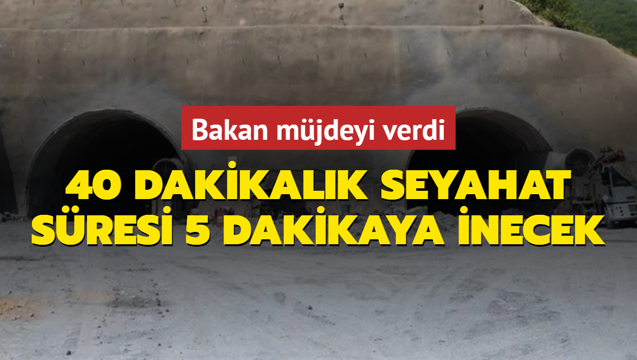 Bakan mjdeyi verdi: 40 dakikalk seyahat sresi 5 dakikaya inecek