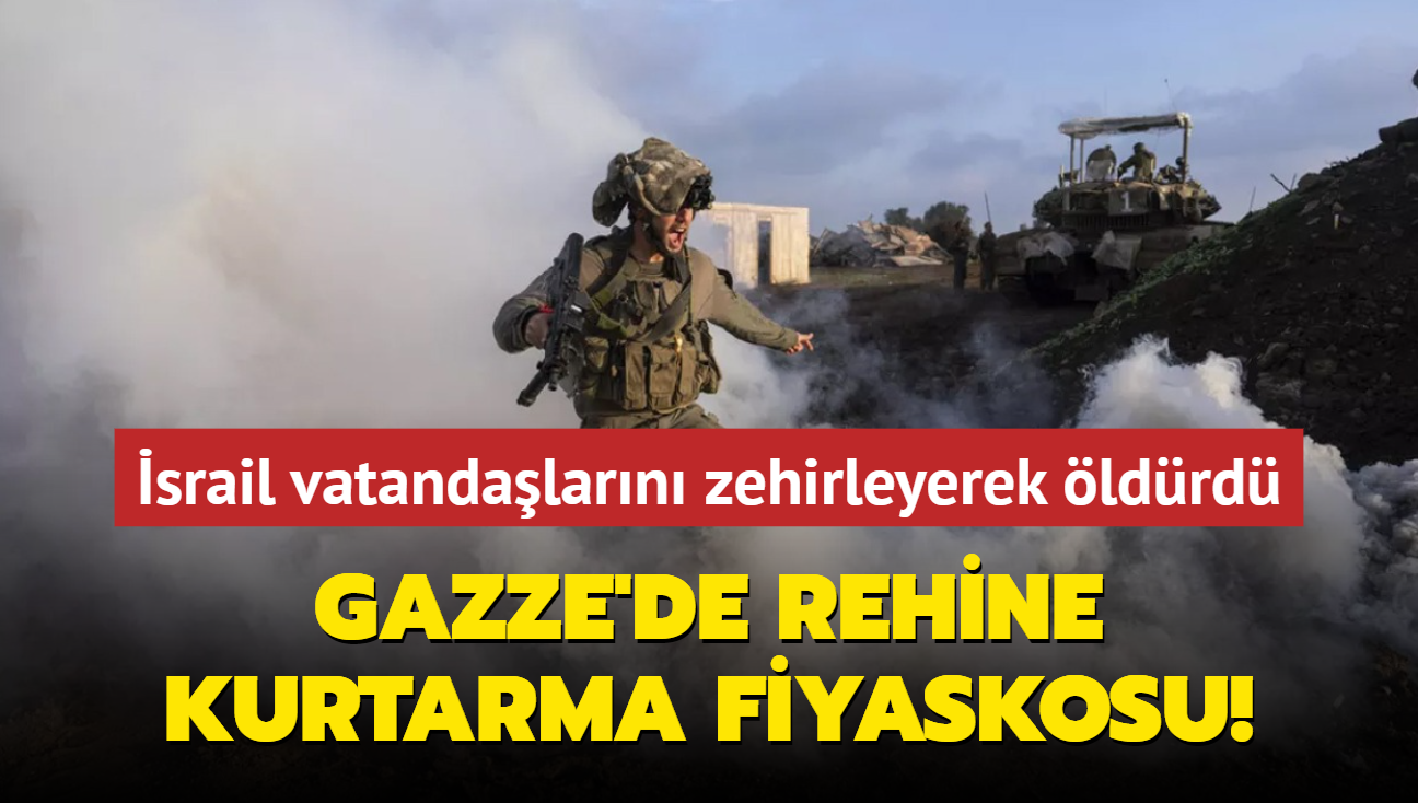 Gazze'de rehine kurtarma fiyaskosu! srail kendi vatandalarn zehirleyerek ldrd