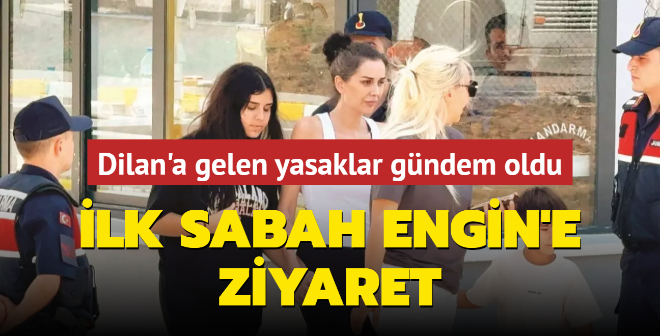 İlk Sabah Engin'e Ziyaret... Dilan Polat, Tahliye Sorası Tutuklu Olan ...