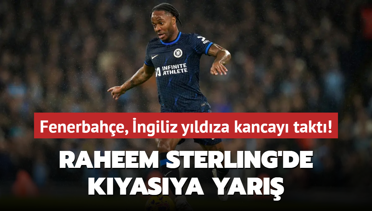 Raheem Sterling'de kyasya yar! Fenerbahe, ngiliz yldza kancay takt