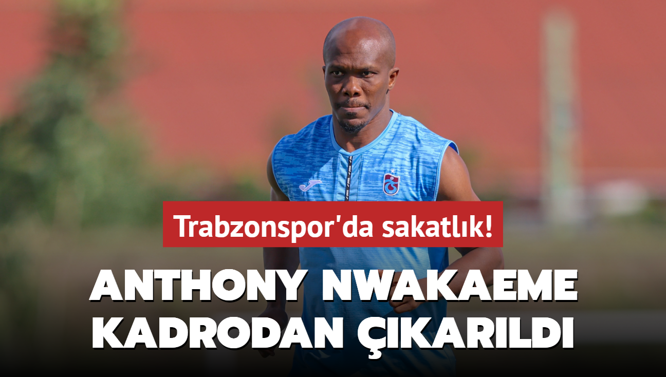 Trabzonspor'da sakatlk! Anthony Nwakaeme kadrodan karld