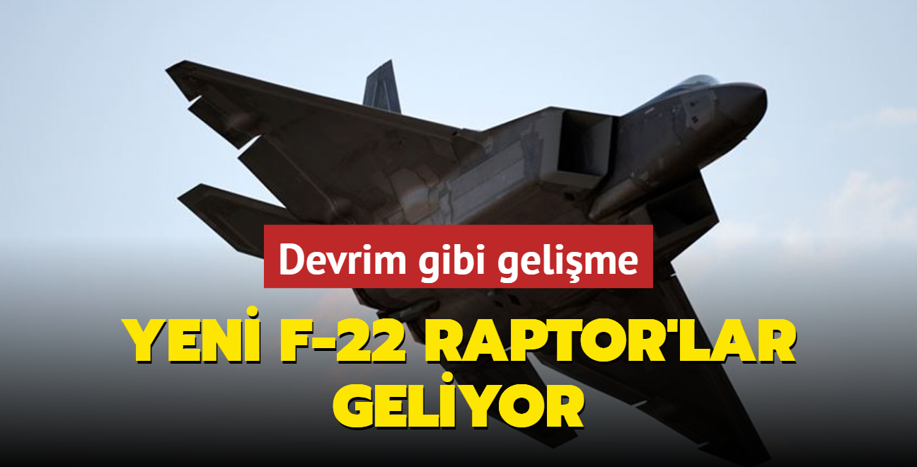 Yeni F-22 Raptor'lar geliyor... Devrim gibi gelime!