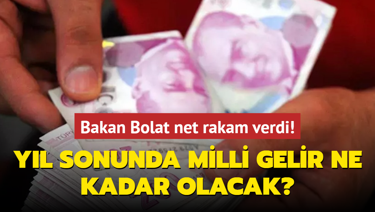 Yl sonunda milli gelir ne kadar olacak" Bakan Bolat net rakam verdi!