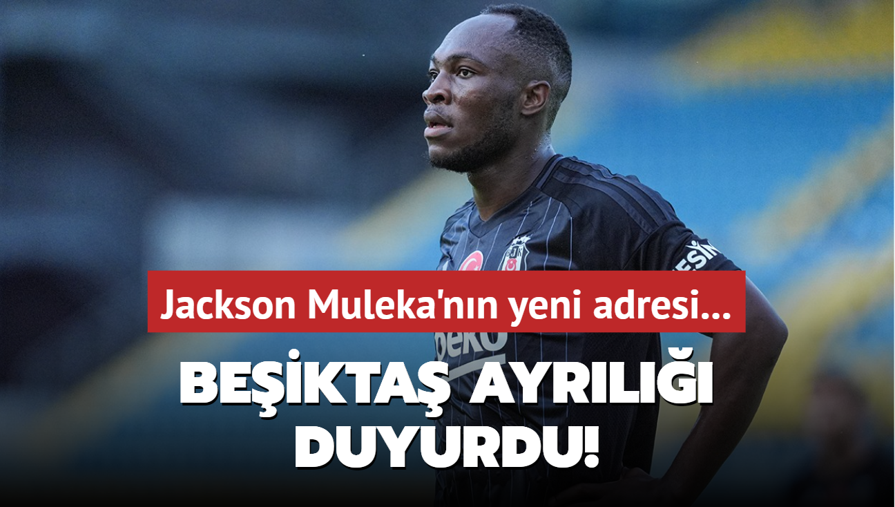 Beikta ayrl duyurdu! Jackson Muleka'nn yeni adresi...