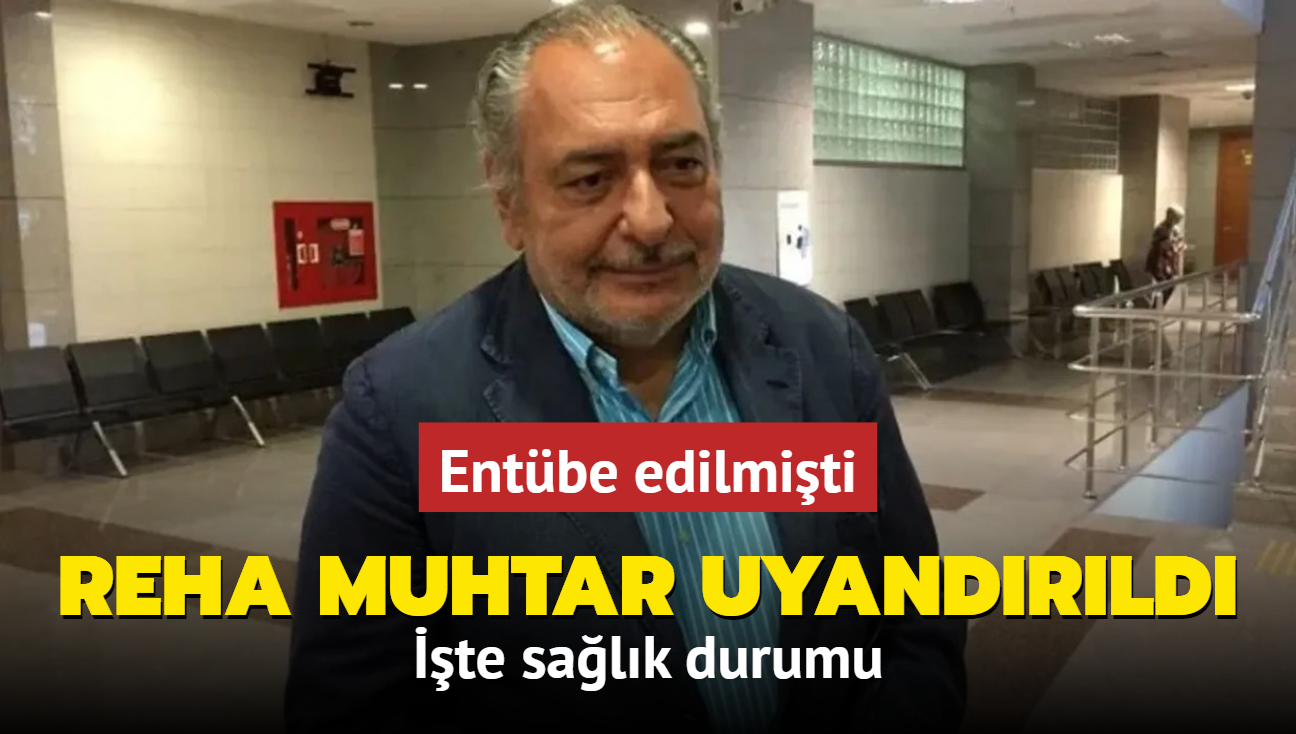 Entbe edilen Reha Muhtar uyandrld! te salk durumu