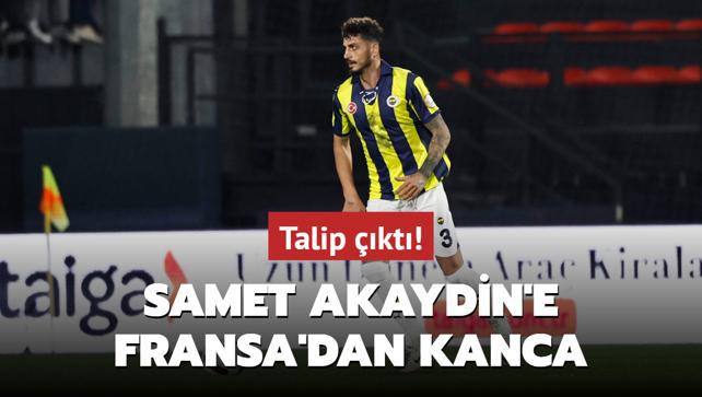 Fransa'dan Samet Akaydin'e kanca! Talip kt