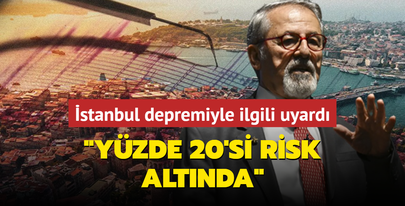 Naci Grr'den stanbul depremi uyars: Yzde 20'si risk altnda