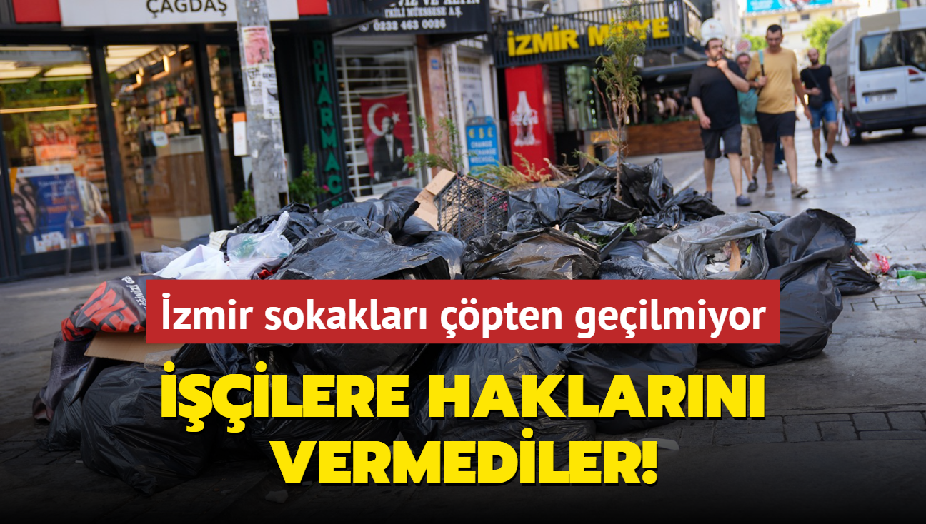 zmir sokaklar pten geilmiyor... ilere haklarn vermediler!