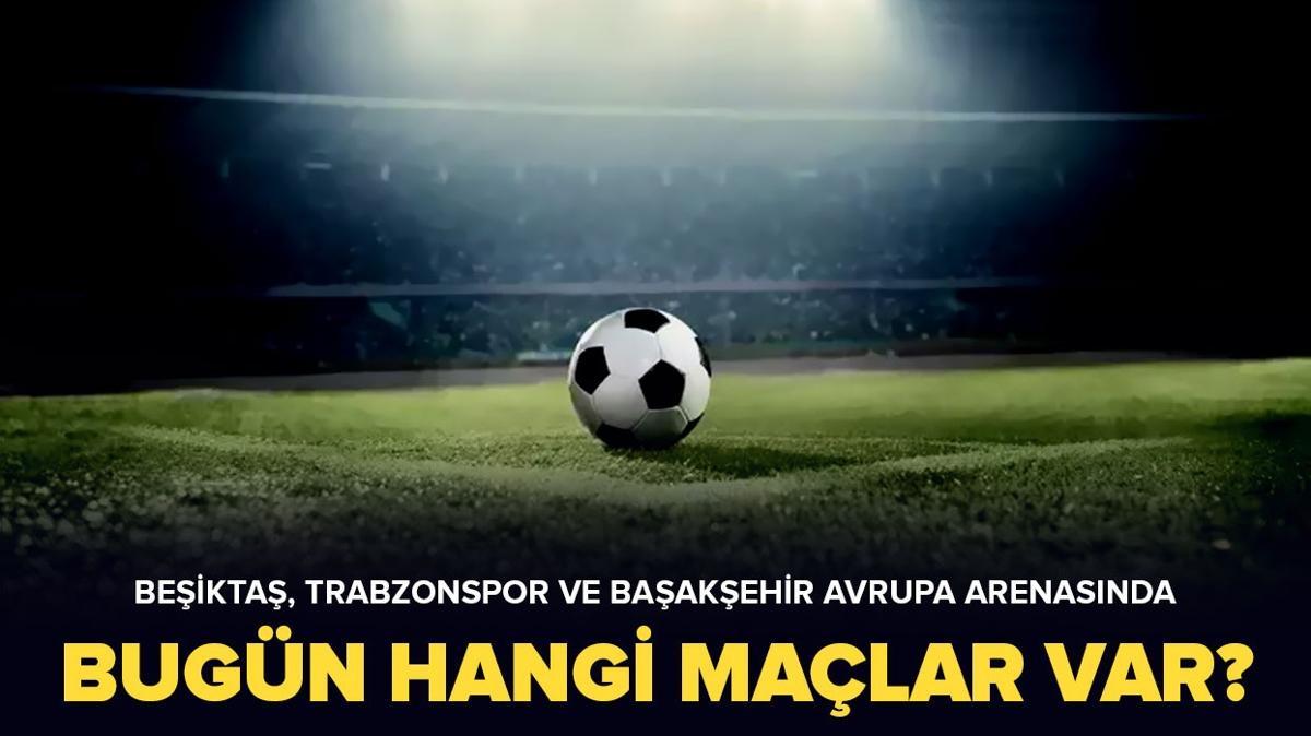 Bu akam kimin ma var" Beikta, Trabzonspor ve Baakehir'in ma bugn m" te 22 Austos 2024 ma program