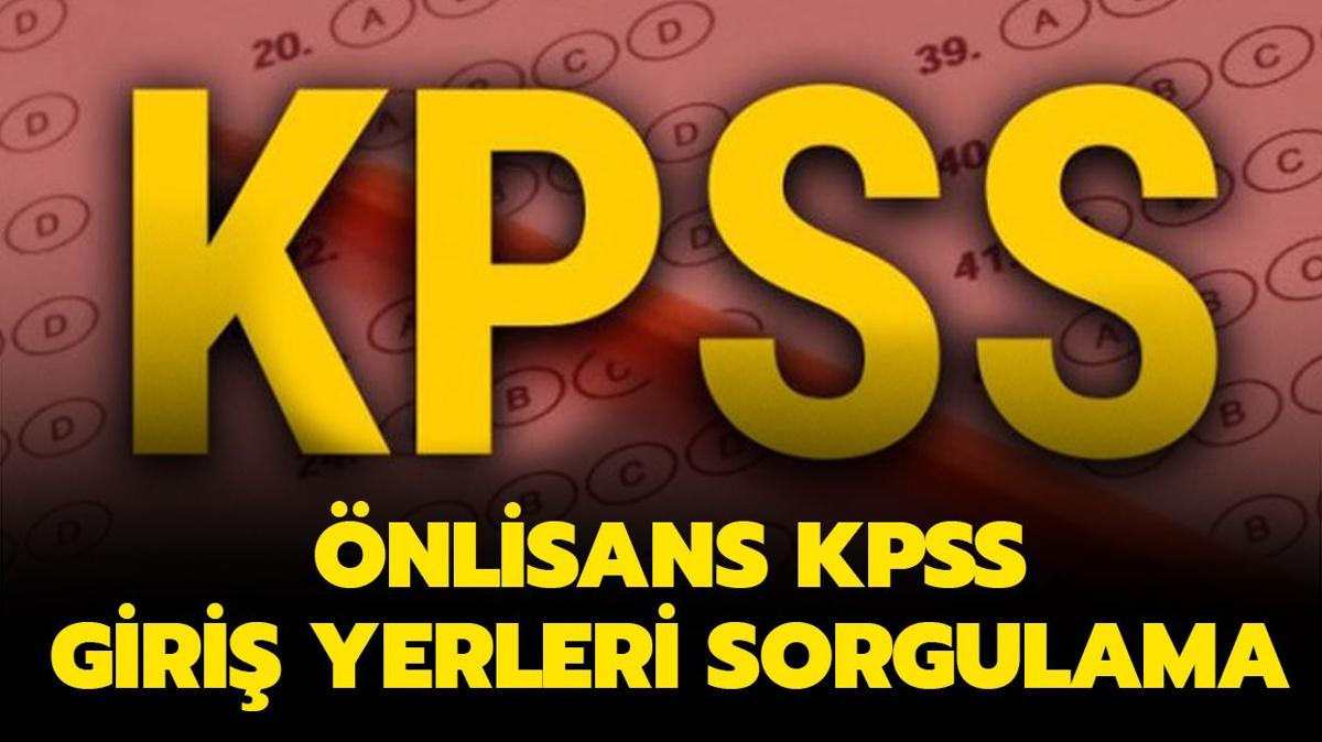 KPSS n Lisans snav yerleri belli oldu! KPSS nlisans giri yerleri sorgulama ekran