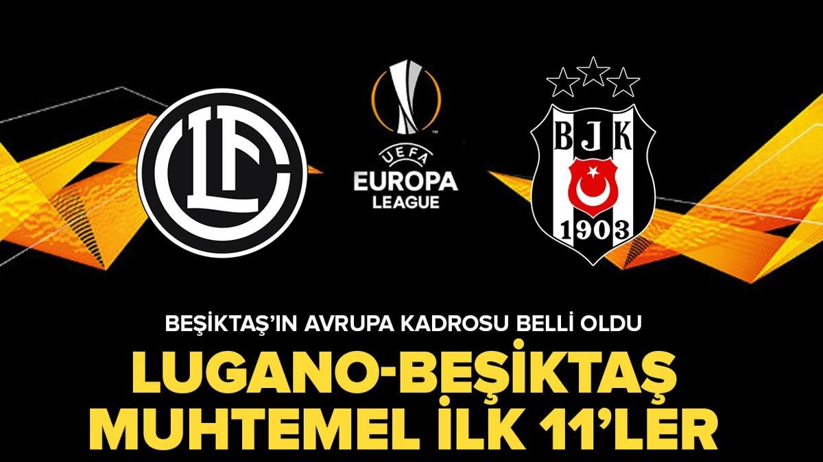 Lugano-Beikta mann muhtemel ilk 11'leri belli oldu! te UEFA Avrupa Ligi Lugano-Beikta ma kadrosu