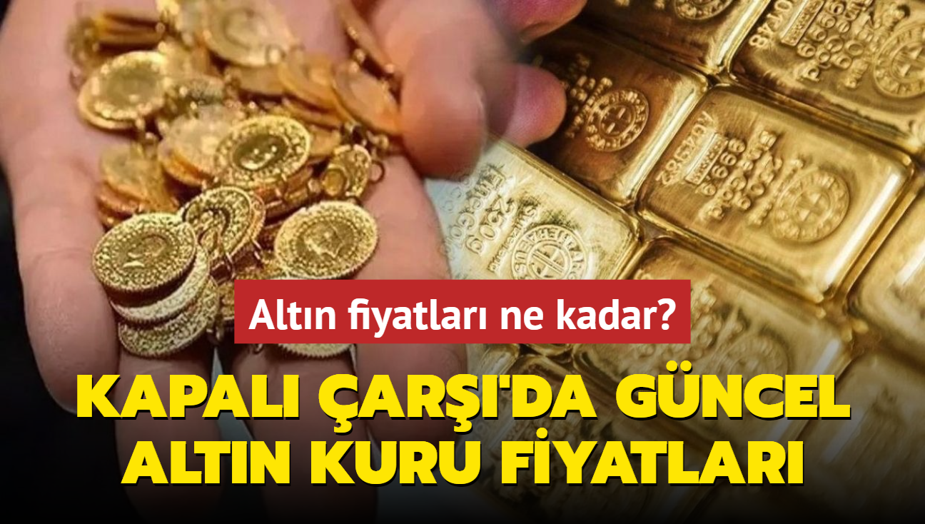 Altn fiyatlar ne kadar" Gram altn ka lira" te Kapal ar'da 23 Austos 2024 gncel altn kuru fiyatlar (CANLI)