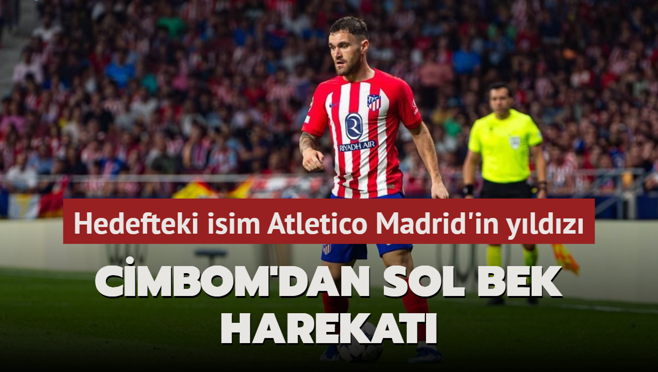 Cimbom'dan sol bek harekat! Hedefteki isim Atletico Madrid'in yldz