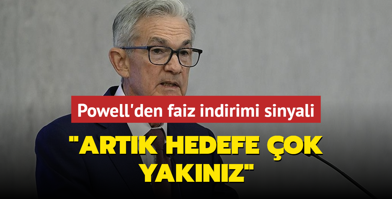 Fed Bakan Powell'den faiz indirimi sinyali: Artk hedefe ok yaknz