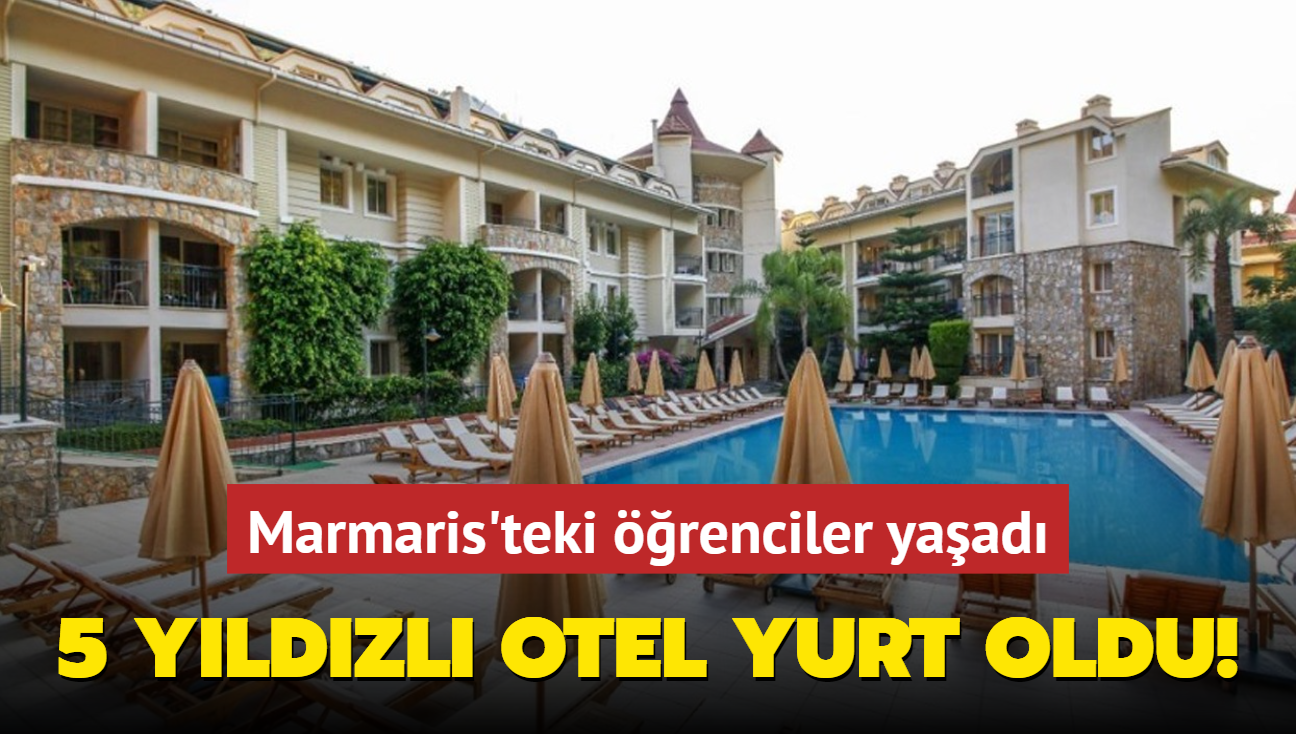 Marmaris'teki renciler yaad... 5 yldzl otel yurt oldu!