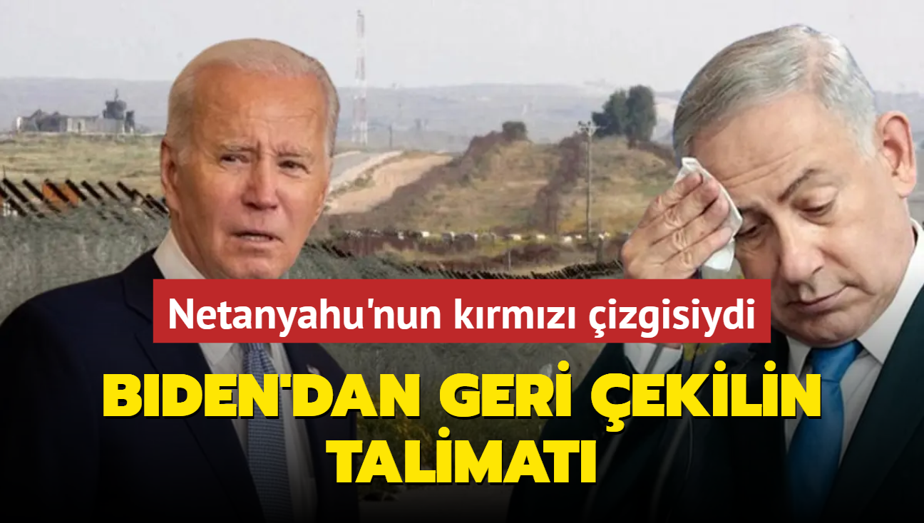 Netanyahu'nun krmz izgisiydi: Biden'dan geri ekilin talimat