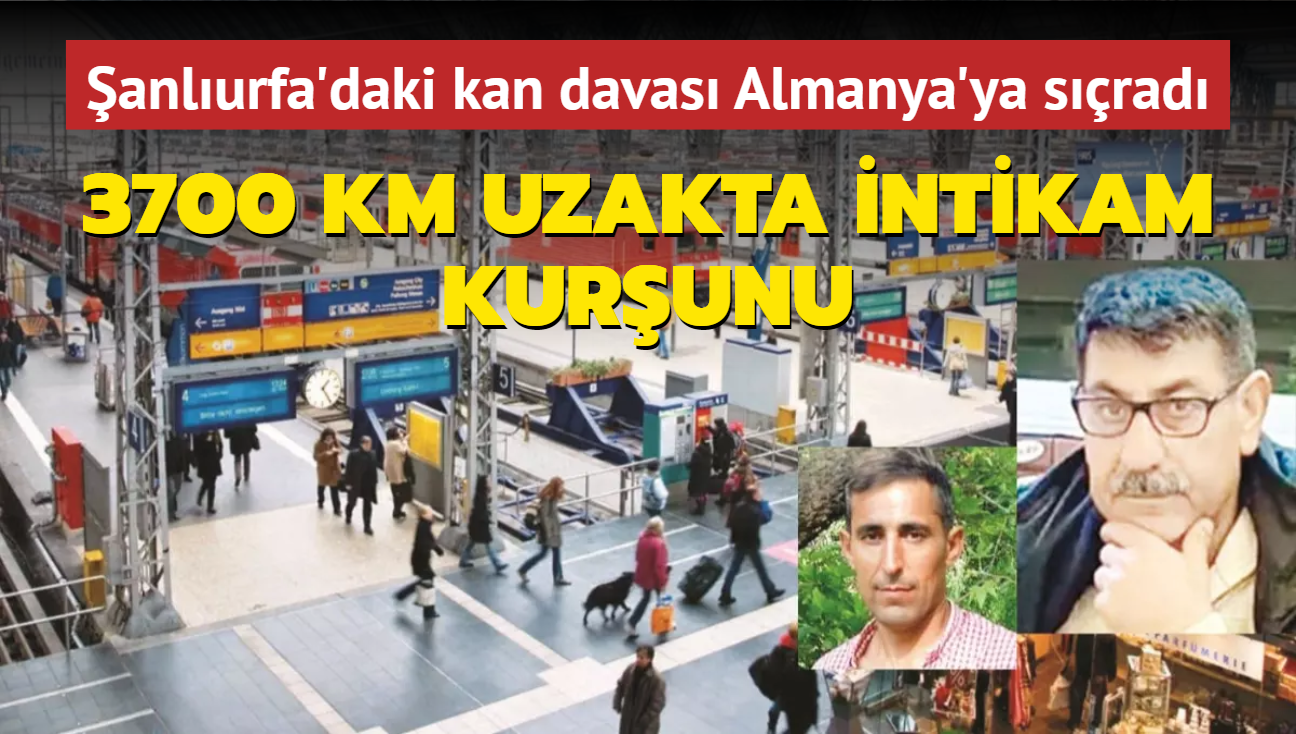 3700 km uzakta intikam kurunu... anlurfa'da balayan kan davas Almanya'ya srad