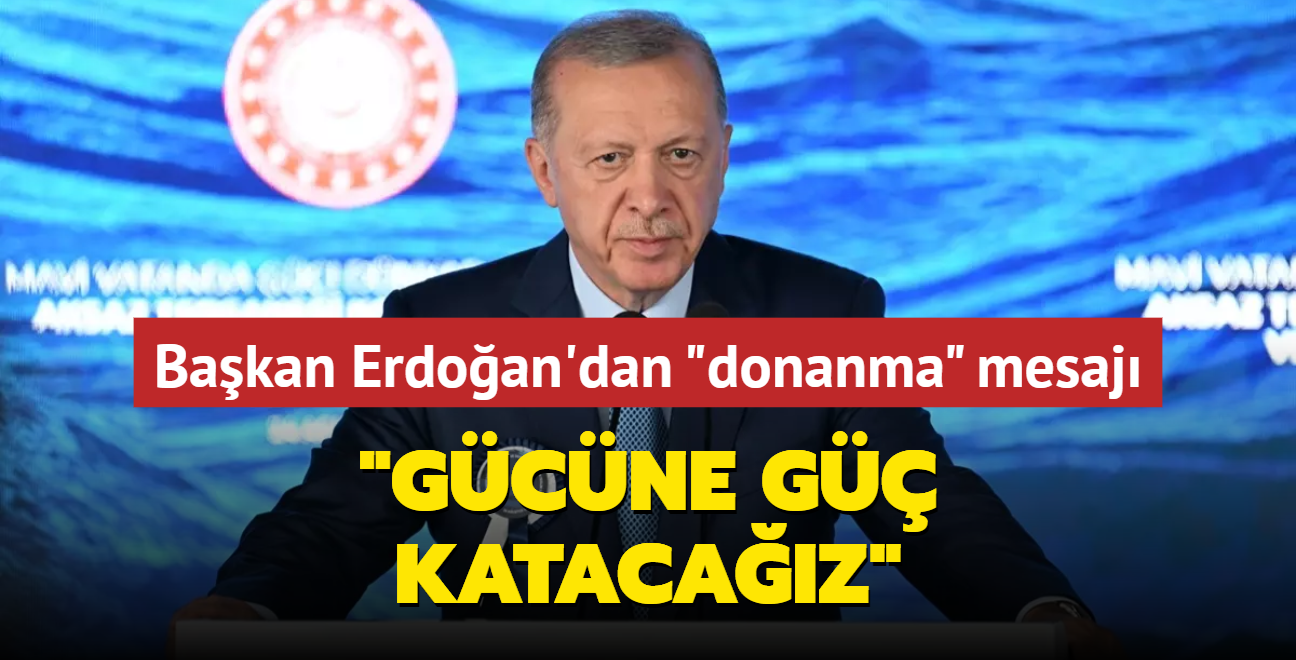 Bakan Erdoan'dan donanma mesaj: Gcne g katacaz 