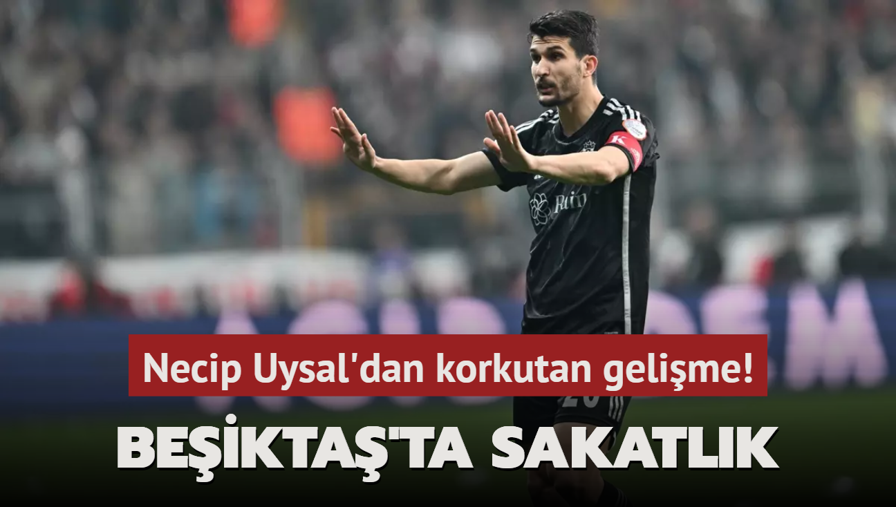 Beikta'ta sakatlk! Necip Uysal'dan korkutan gelime