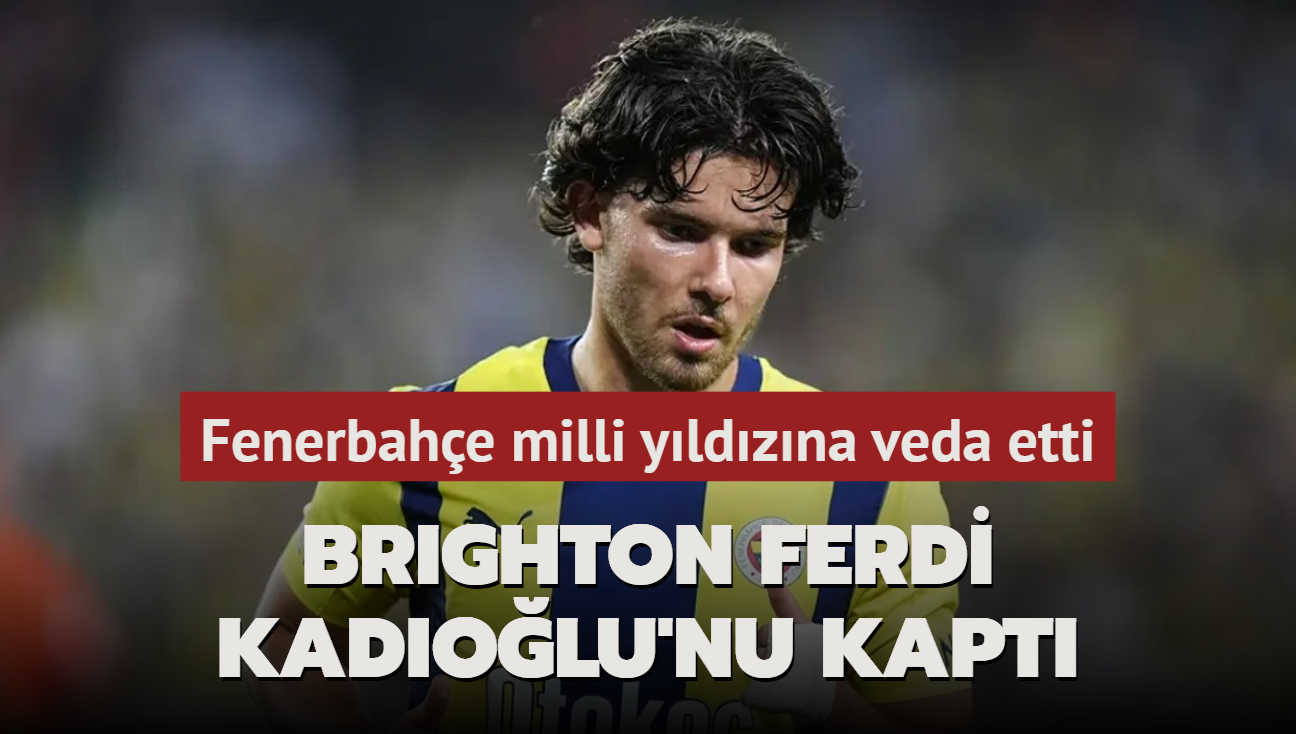 Brighton Ferdi Kadolu'nu kapt