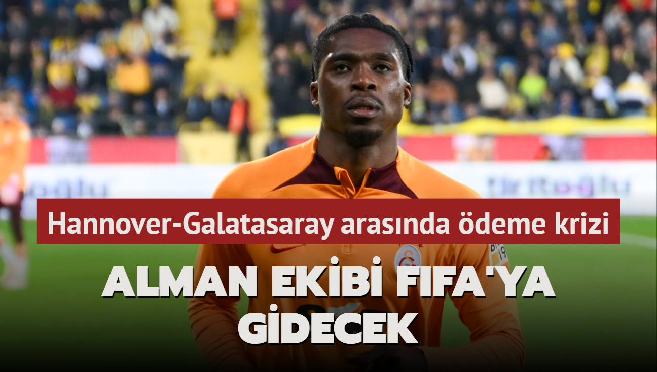 Hannover ile Galatasaray arasnda deme krizi! Alman ekibi FIFA'ya gidecek