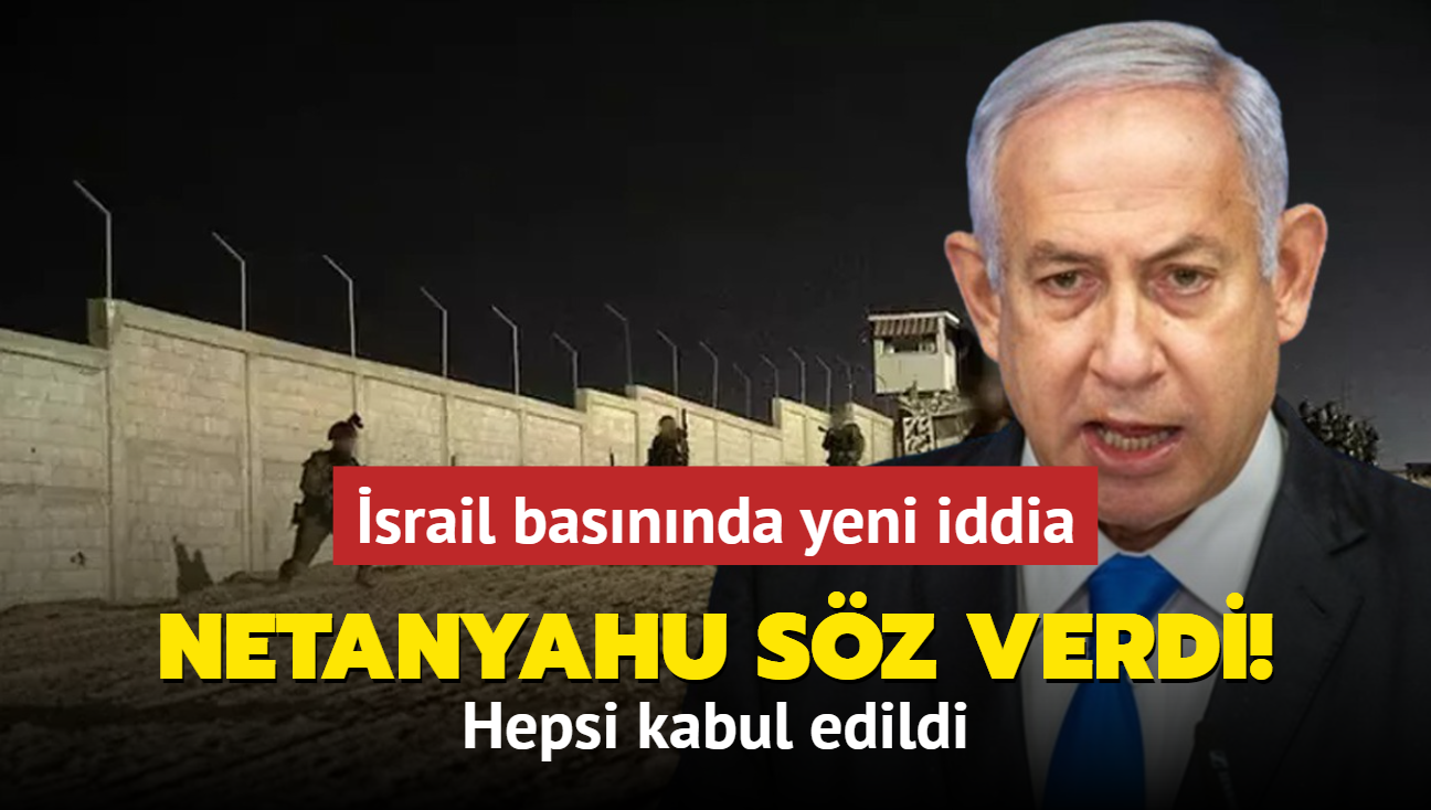 srail basnnda yeni iddia! Hepsi kabul edildi: Netanyahu sz verdi!