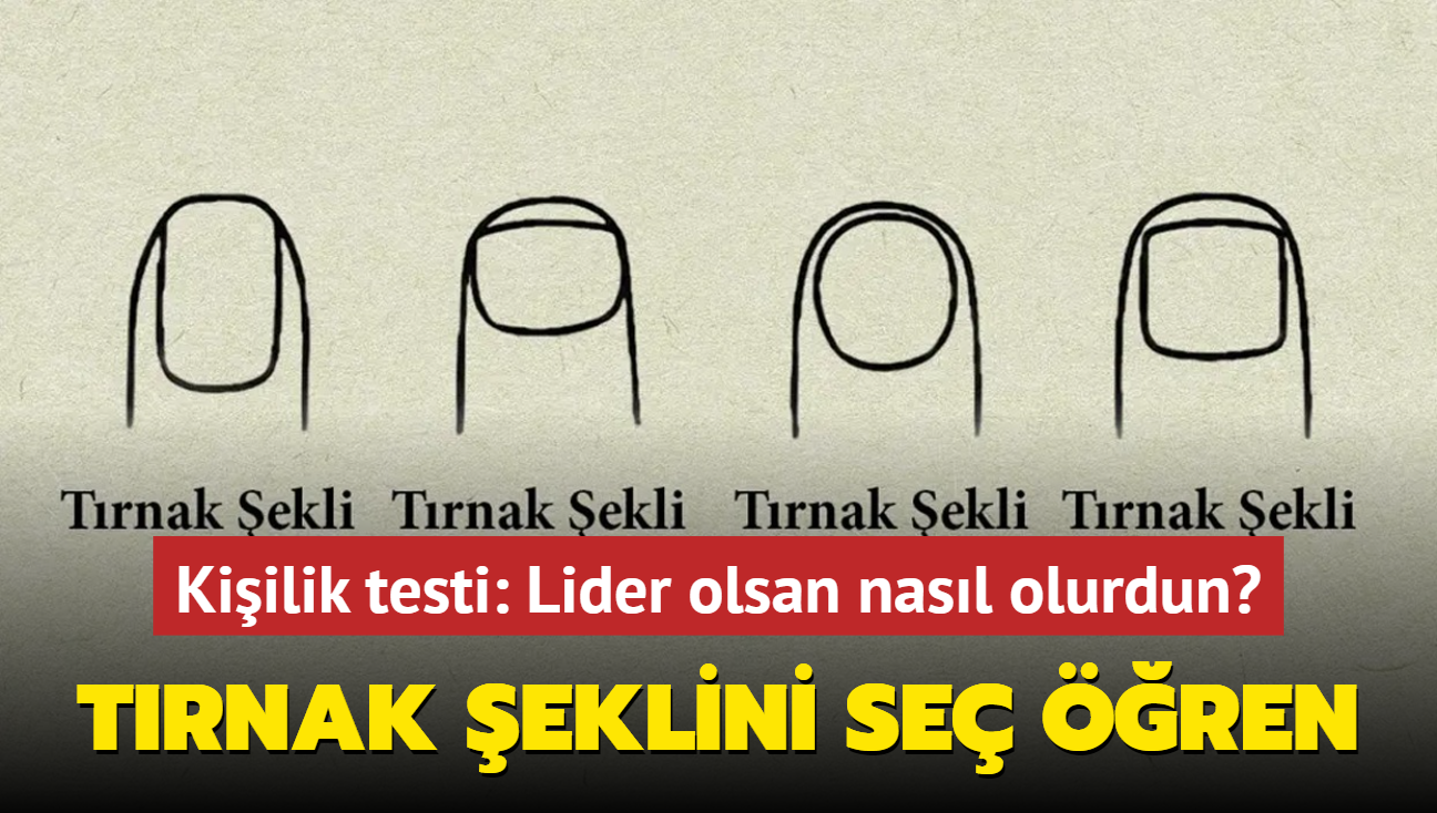 Lider olsan nasl olurdun" Kiilik testi: Trnak eklini se ve ren!