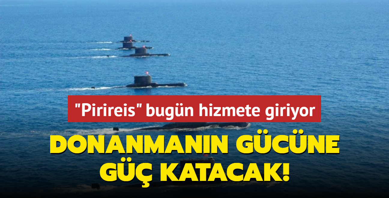 "Pirireis" bugn hizmete giriyor... Donanmann gcne g katacak!