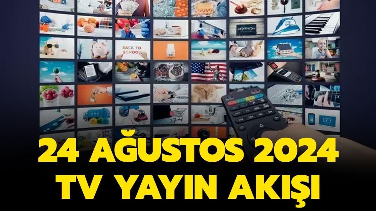 Bu akam televizyonda ne var" 24 Austos 2024 Kanal D, ATV, Show TV, Star TV, NOW TV, TRT 1, TV8 yayn ak